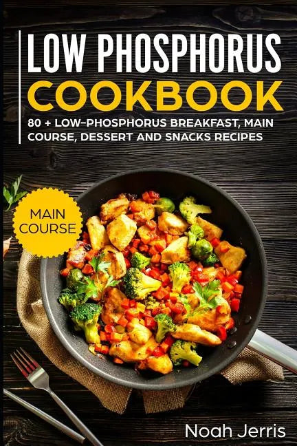 Low Phosphorus Cookbook: Main Course - Paperback