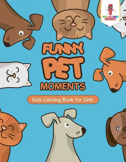 Funny Pet Moments: Kids Coloring Book for Girls - Paperback