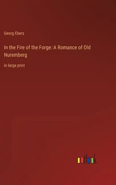 In the Fire of the Forge: A Romance of Old Nuremberg: in large print - Hardcover