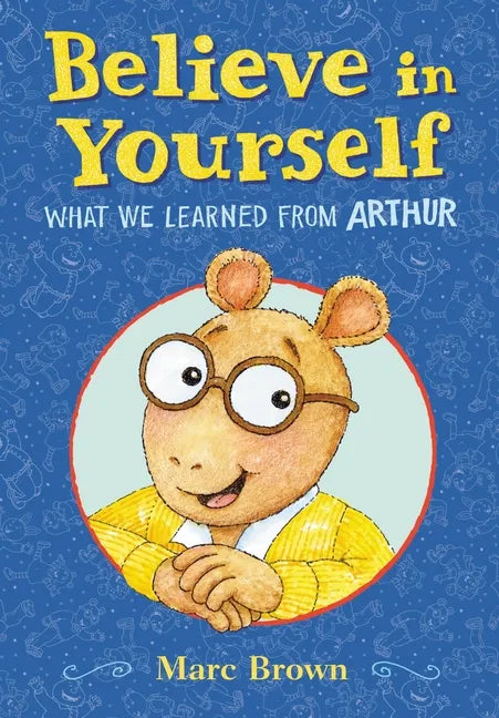 Believe in Yourself: What We Learned from Arthur - Hardcover