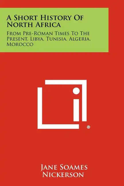 A Short History Of North Africa: From Pre-Roman Times To The Present, Libya, Tunisia, Algeria, Morocco - Paperback