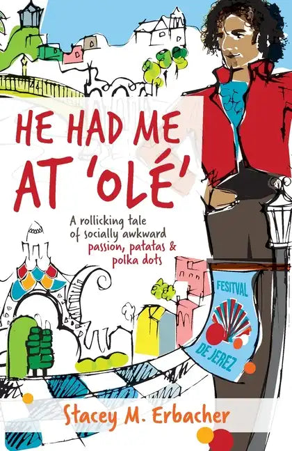 He Had Me At 'Olé': A Rollicking Tale of Socially Awkward Passion, Patatas & Polka Dots - Paperback