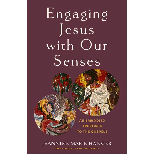 Engaging Jesus with Our Senses: An Embodied Approach to the Gospels - Paperback