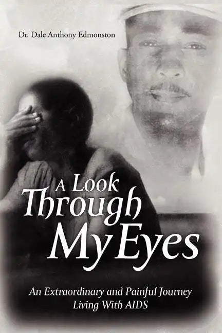 A Look Through My Eyes: An Extraordinary and Painful Journey Living with AIDS - Paperback