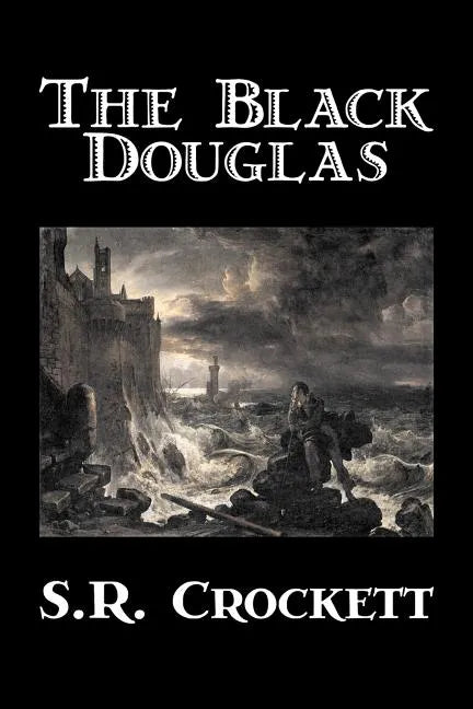 The Black Douglas by S. R. Crockett, Fiction, Historical, Classics, Action & Adventure - Paperback