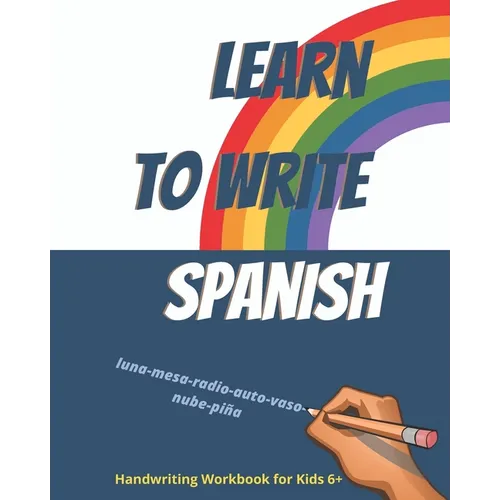 Learn to write Spanish. Handwriting Workbook for Kids 6+: Workbook to write Spanish words and simple phrases using the Spanish Alphabet. - Paperback