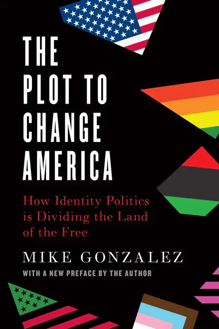 The Plot to Change America: How Identity Politics Is Dividing the Land of the Free - Paperback