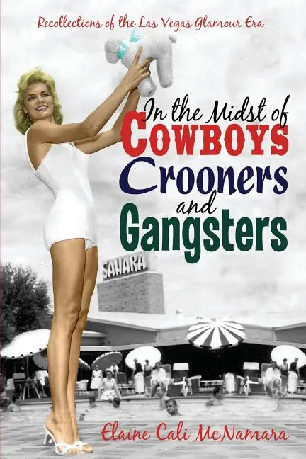 In the Midst of Cowboys Crooners and Gangsters - Recollections of the Las Vegas Glamour Era - Paperback