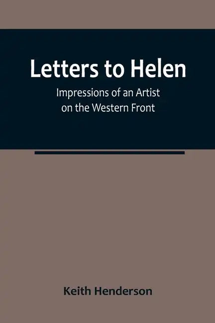 Letters to Helen: Impressions of an Artist on the Western Front - Paperback