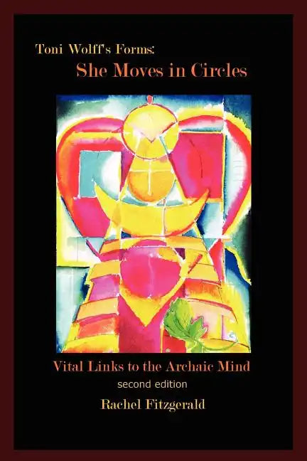 Toni Wolff's Forms: She Moves in Circles: Vital Links to the Archaic Mind - Paperback