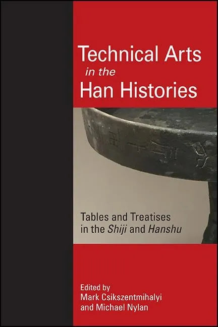 Technical Arts in the Han Histories: Tables and Treatises in the Shiji and Hanshu - Hardcover