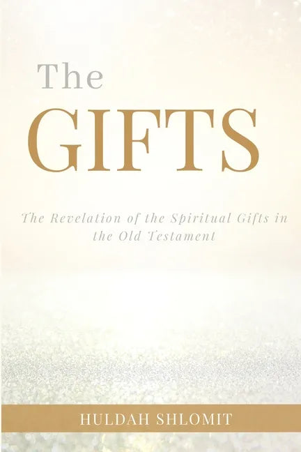 The Gifts: The Revelation of the Spiritual Gifts in the Old Testament - Paperback