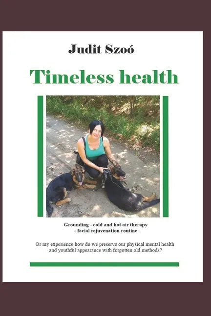 Timeless health: A summary of my personal experiences with "earthing", patching, cold therapy, and training. - Paperback