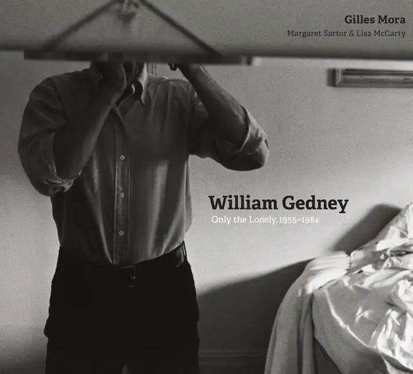 William Gedney: Only the Lonely, 1955-1984 - Hardcover