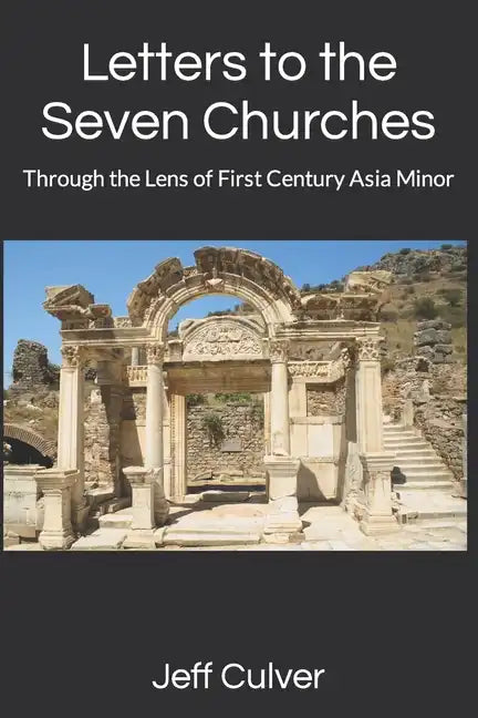 Letters to the Seven Churches: Through the Lens of First Century Asia Minor - Paperback