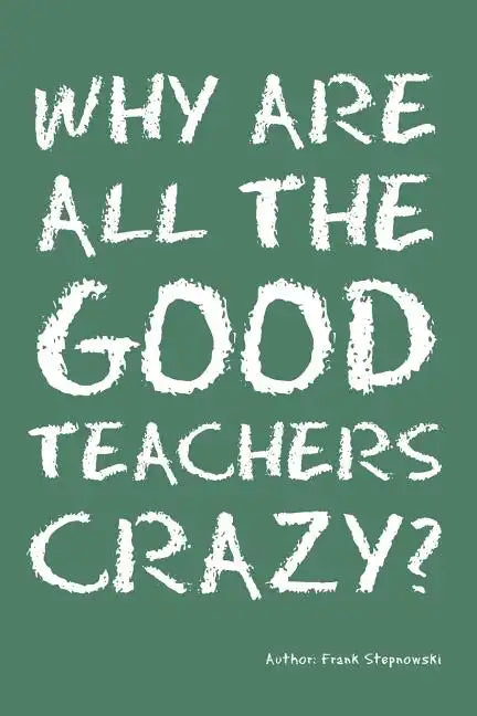 Why Are All the Good Teachers Crazy? - Paperback