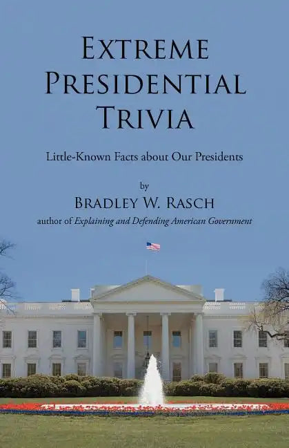 Extreme Presidential Trivia: Little-Known Facts about Our Presidents - Paperback