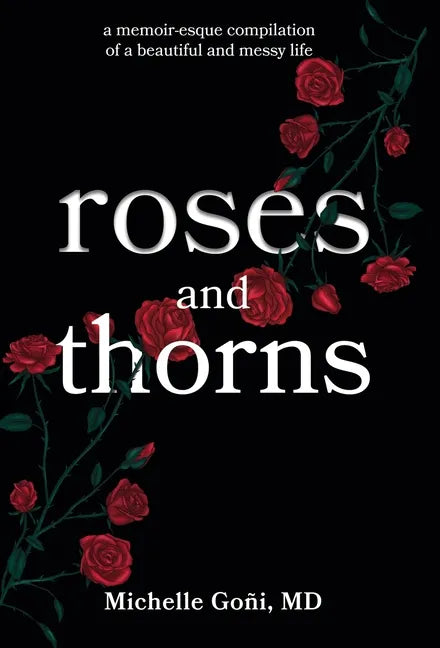 Roses and Thorns: a memoir-esque compilation of a beautiful and messy life - Hardcover
