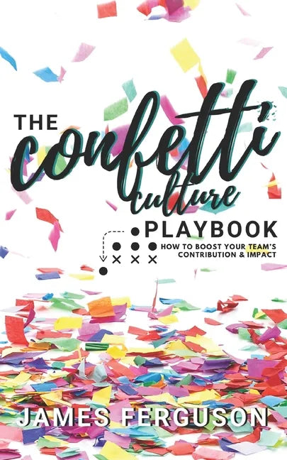 The Confetti Culture Playbook: How to boost your team's contribution and impact - Paperback