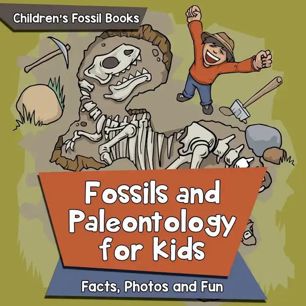 Fossils and Paleontology for kids: Facts, Photos and Fun Children's Fossil Books - Paperback