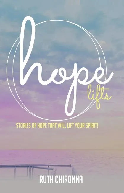 Hope Lifts: Stories of Hope That Will Lift Your Spirit! - Paperback