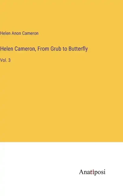 Helen Cameron, From Grub to Butterfly: Vol. 3 - Hardcover