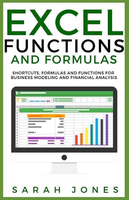 Excel Functions and Formulas: Shortcuts, Formulas and Functions for Business Modeling and Financial Analysis - Paperback