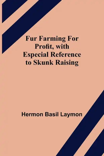Fur Farming for Profit, with Especial Reference to Skunk Raising - Paperback