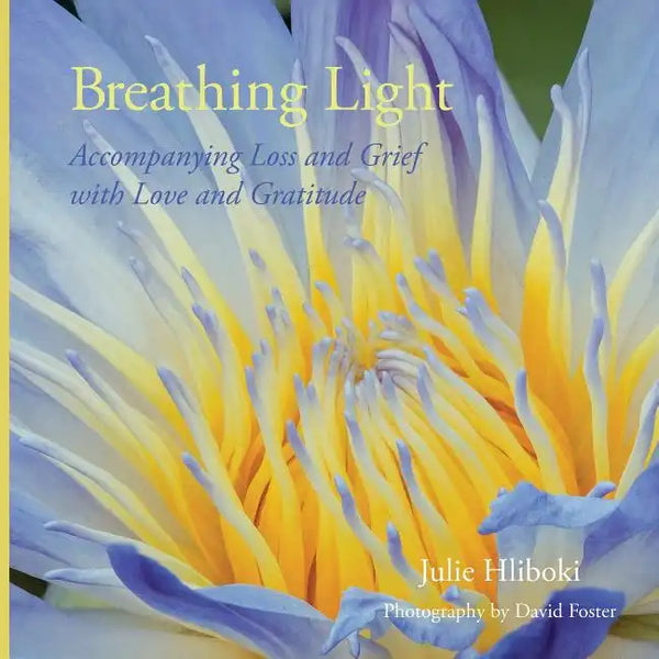Breathing Light: Accompanying Loss and Grief with Love and Gratitude - Paperback