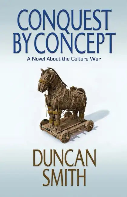 Conquest By Concept: A Novel About the Culture War - Paperback