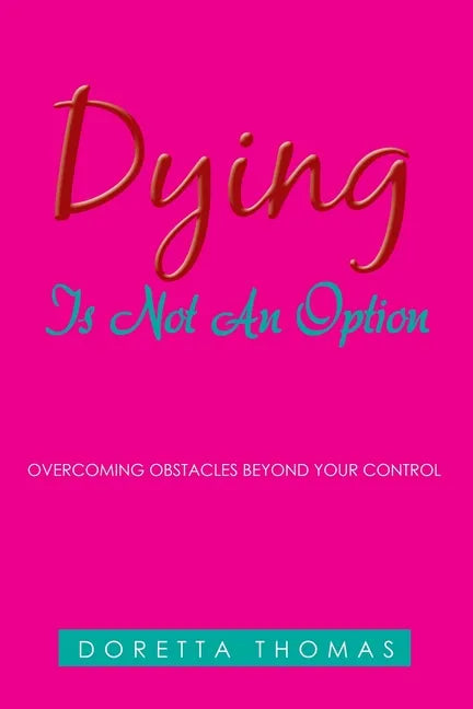 Dying Is Not an Option: Overcoming Obstacles Beyond Your Control - Paperback