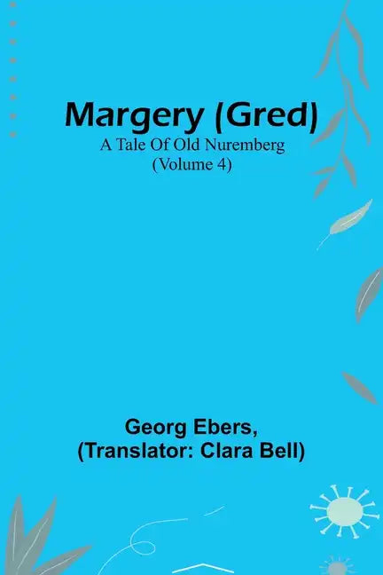 Margery (Gred): A Tale Of Old Nuremberg (Volume 4) - Paperback