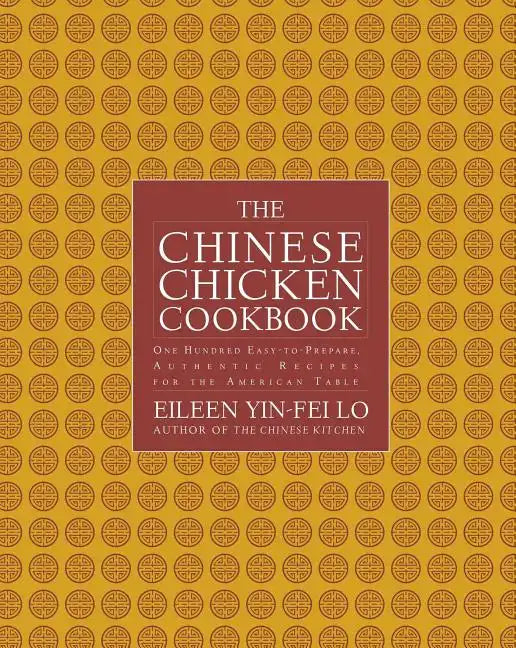 Chinese Chicken Cookbook: 100 Easy-To-Prepare, Authentic Recipes for the AME - Paperback