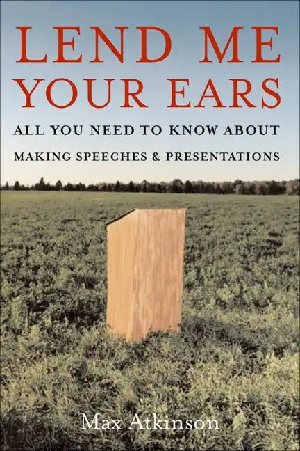 Lend Me Your Ears: All You Need to Know about Making Speeches and Presentations - Paperback