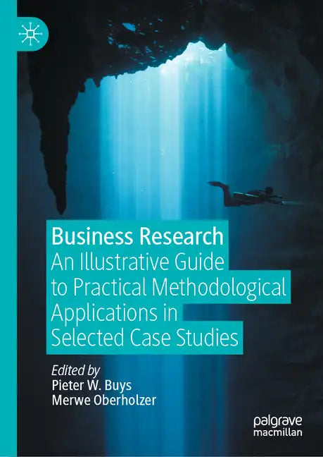 Business Research: An Illustrative Guide to Practical Methodological Applications in Selected Case Studies - Hardcover