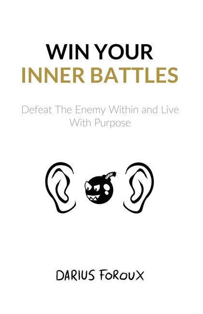 Win Your Inner Battles: Defeat The Enemy Within and Live With Purpose - Paperback