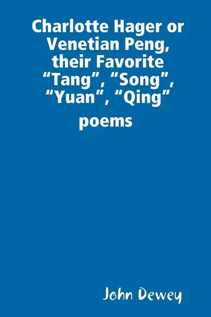 Charlotte Hager or Venetian Peng, or Their Favorite "Tang", "Song", "Yuan", "Qing" poems - Paperback