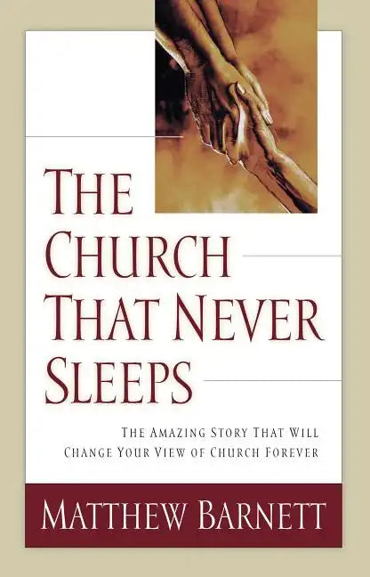 The Church That Never Sleeps: The Amazing Story That Will Change Your View of Church Forever - Paperback