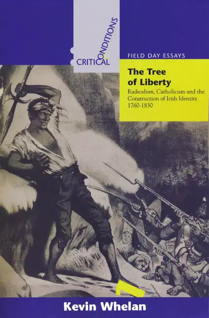 The Tree of Liberty: Radicalism, Catholicism, and the Construction of Irish Identity, 1760-1830 - Paperback