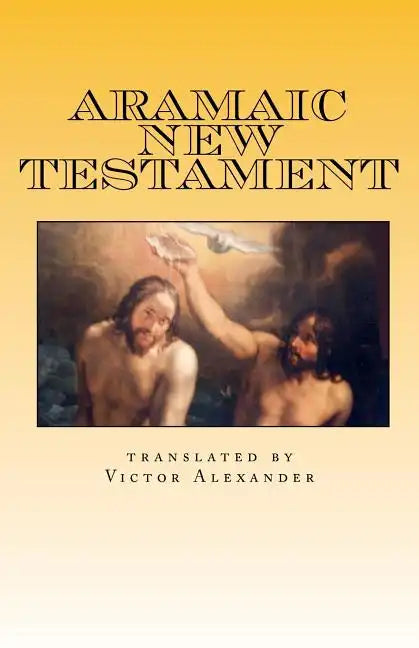 Aramaic New Testament: from the Ancient Church of the East Scriptures - Paperback