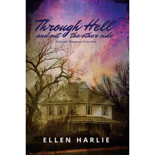Through Hell and out the other side: Stories of a Therapeutic Foster Mom - Paperback