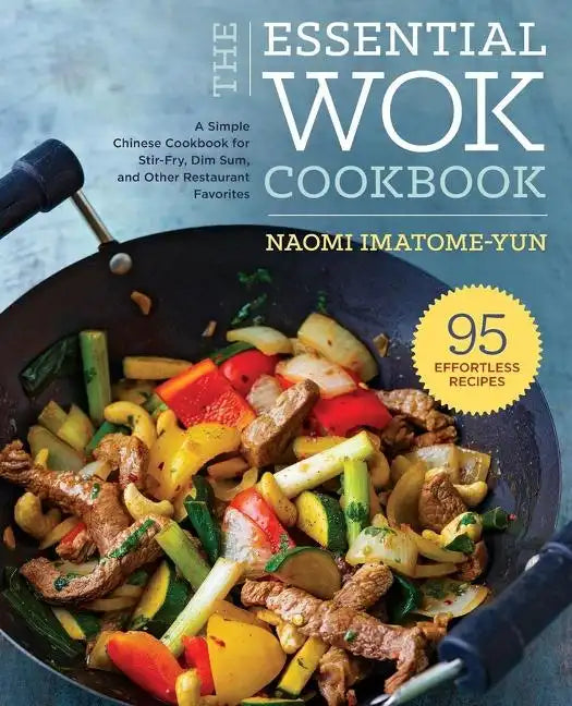 The Essential Wok Cookbook: A Simple Chinese Cookbook for Stir-Fry, Dim Sum, and Other Restaurant Favorites - Paperback