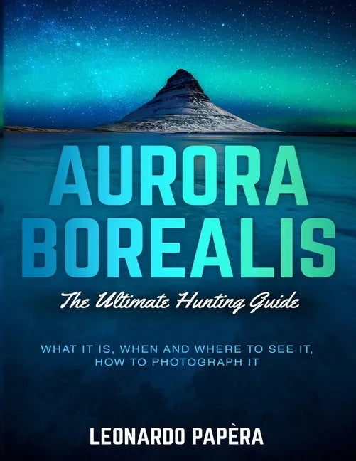 Aurora Borealis: The Ultimate Hunting Guide - Paperback