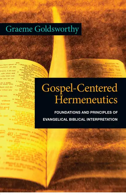 Gospel-Centered Hermeneutics: Foundations and Principles of Evangelical Biblical Interpretation - Paperback