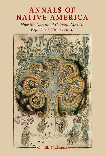 Annals of Native America: How the Nahuas of Colonial Mexico Kept Their History Alive - Paperback