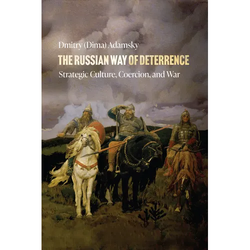 The Russian Way of Deterrence: Strategic Culture, Coercion, and War - Hardcover