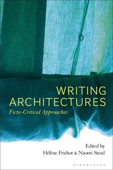 Writing Architectures: Ficto-Critical Approaches - Paperback