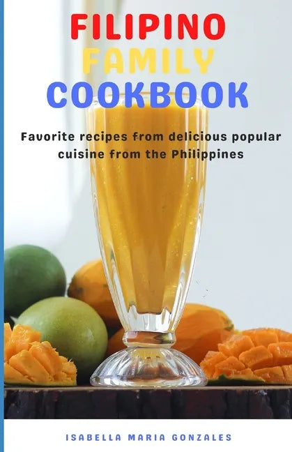 Filipino Family Cookbook: Favorite recipes from delicious popular cuisine from the Philippines - Paperback