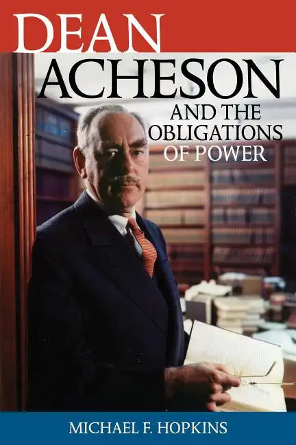 Dean Acheson and the Obligations of Power - Hardcover