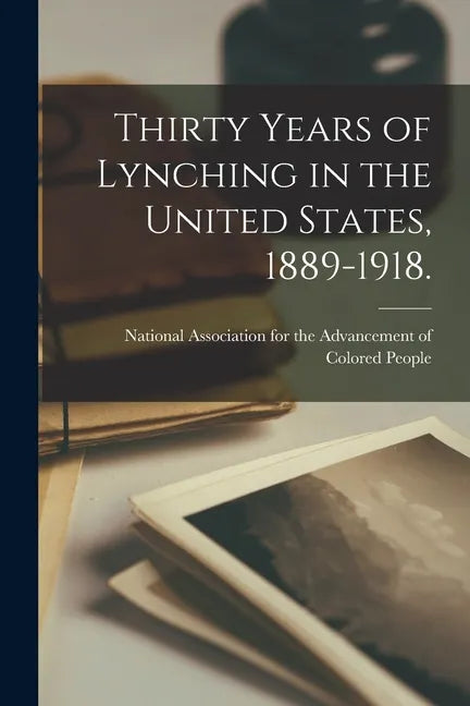 Thirty Years of Lynching in the United States, 1889-1918. - Paperback